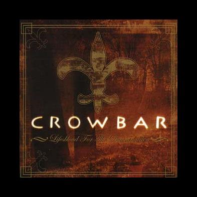 Crowbar - Lifesblood For The Downtrodden