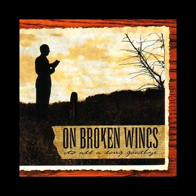 On Broken Wings - It's All A Long Goodbye