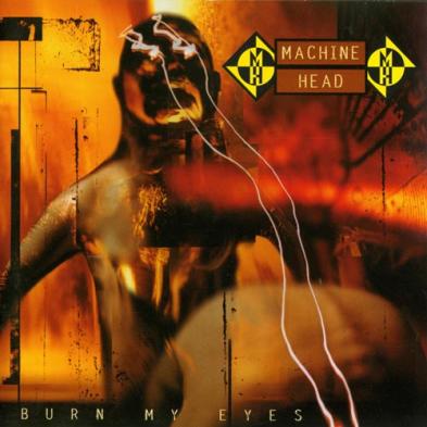 Machine Head - Burn My Eyes