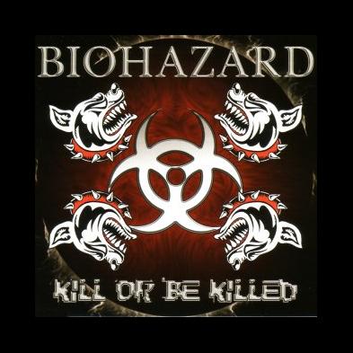 Biohazard - Kill or be Killed