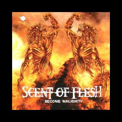 Scent Of Flesh - Become Malignity