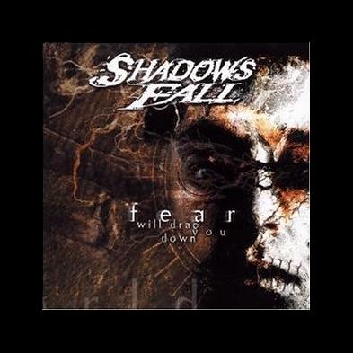 Shadows Fall - Fear Will Drag You Down