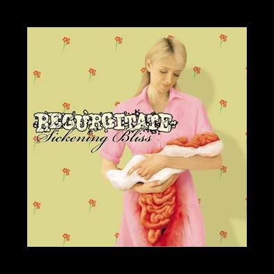 Regurgitate - Sickening Bliss