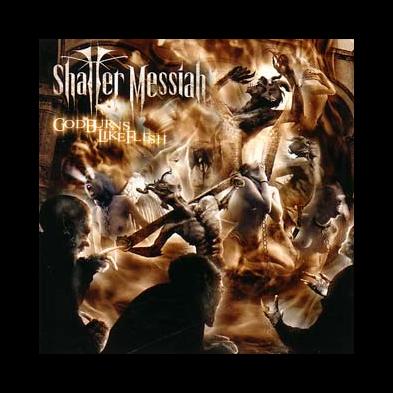 Shatter Messiah - God Burns Like Flesh