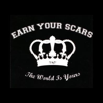 Earn Your Scars - The World is Yours