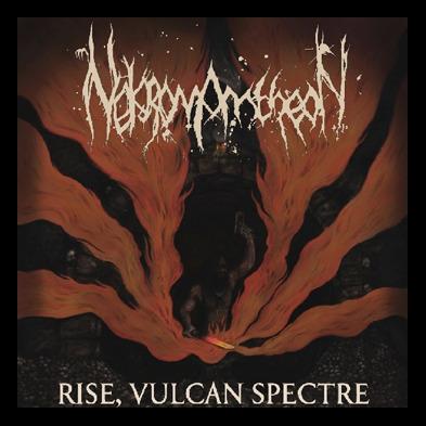 Nekromantheon - Rise, Vulcan Spectre