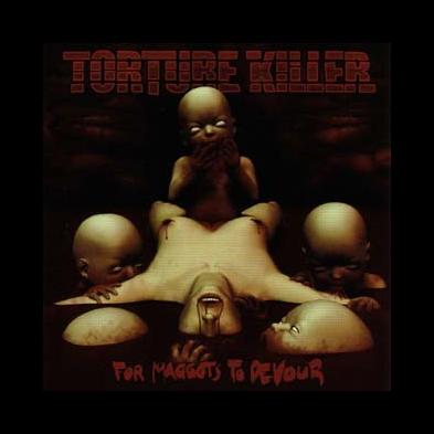 Torture Killer - For Maggots To Devour