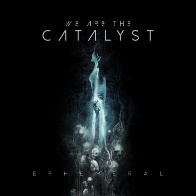 We Are The Catalyst - Ephemeral