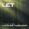 LET - Musikalsk Malpraksis