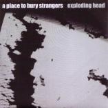 A Place To Bury Strangers - Exploding Head