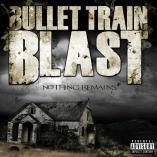 Bullet Train Blast - Nothing Remains